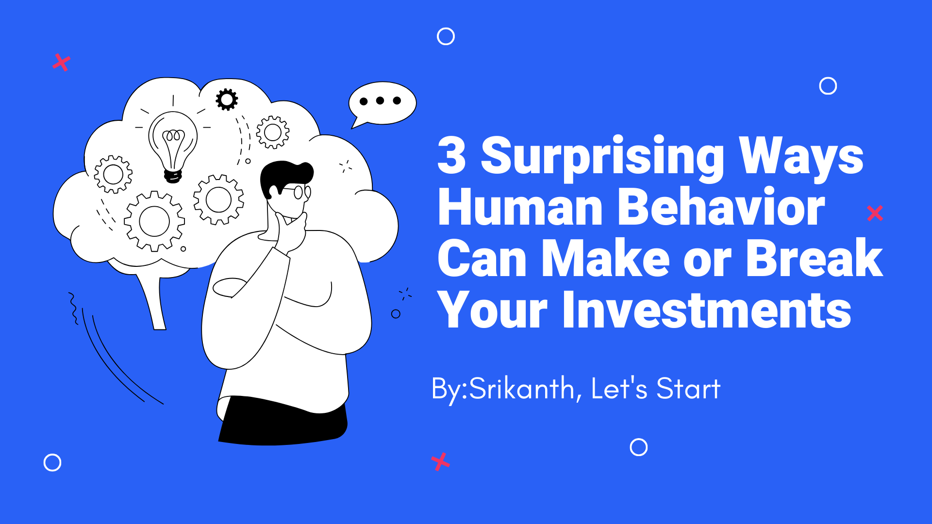 3 Surprising Ways Human Behavior Can Make or Break Your Investments